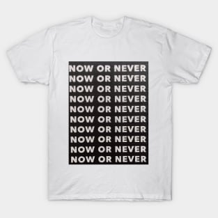 Now or Never T-Shirt